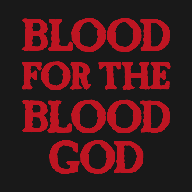 Blood for the Blood God by conform