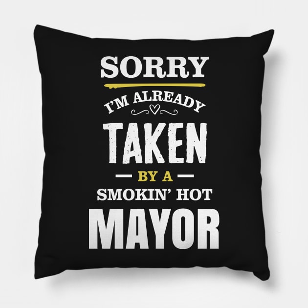 Sorry I'm already taken by a smokin hot mayor Pillow by TEEPHILIC