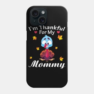 I'm Thankful For My Mommy Turkey Thanksgiving Grateful Phone Case