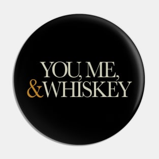 You, Me&Whiskey Pin