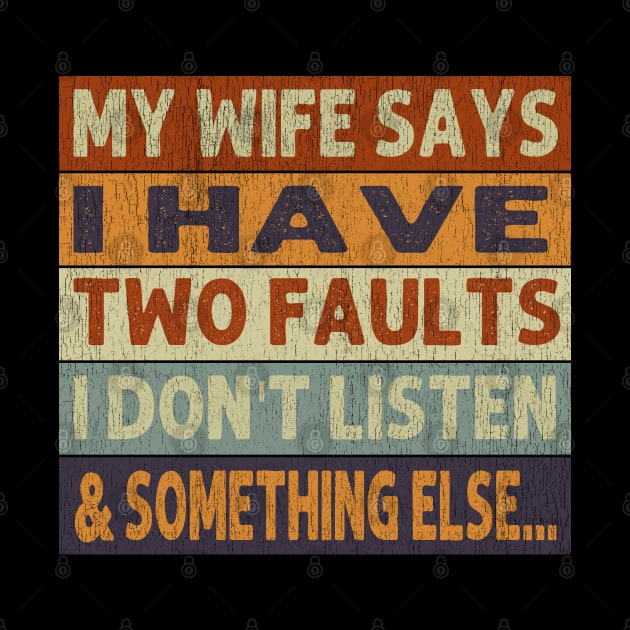 My Wife Says I Only Have Two Faults Don't Listen by Johnathan Allen Wilson