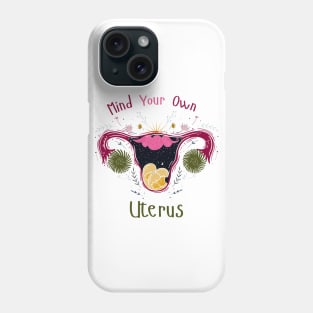 Mind Your Own Uterus Phone Case