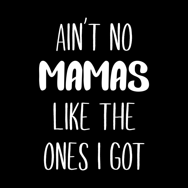 Ain't no mamas like the ones I got by redsoldesign