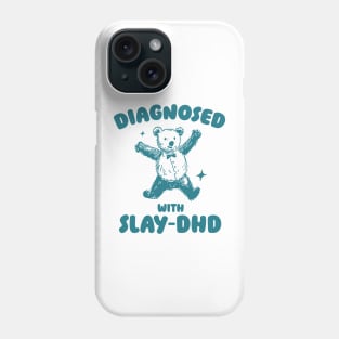 Diagnosed With Slay-DHD, Funny ADHD Shirt, Bear T Shirt, Dumb Y2k Shirt, Stupid Vintage Shirt, Mental Health Cartoon Tee, Silly Meme Phone Case