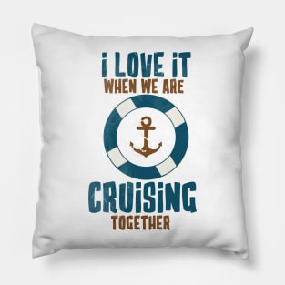 i love it when we are cruising together Pillow