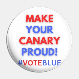 MAKE YOUR CANARY PROUD!  #VOTEBLUE Pin