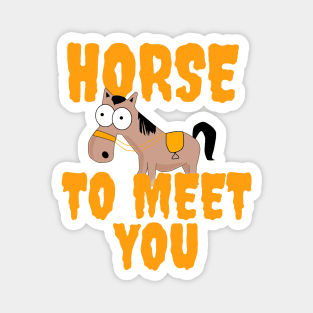 horse to meet you Magnet