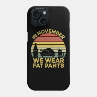 In November We Wear Fat Pants Funny Thanksgiving Phone Case