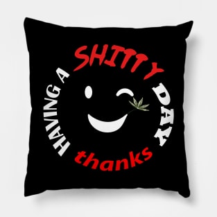 Have a shitty day, funny quotes, black and white, red, fathers,mothers,friends,gift Pillow