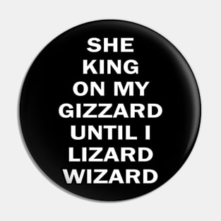 she king on my gizzard until i lizard wizard Pin