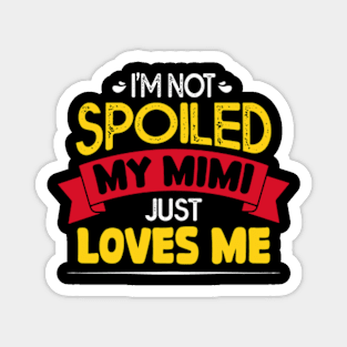 I'm Not Spoiled My Mimi Loves Me Funny Kids Mom Best Friend Magnet