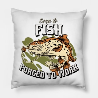 Born to Fish, Forced to Work Pillow