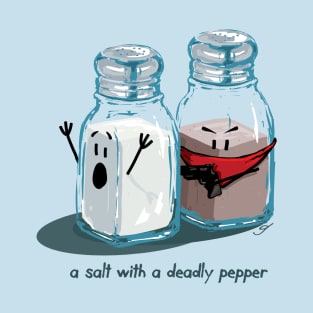 a Salt with a Deadly Pepper T-Shirt