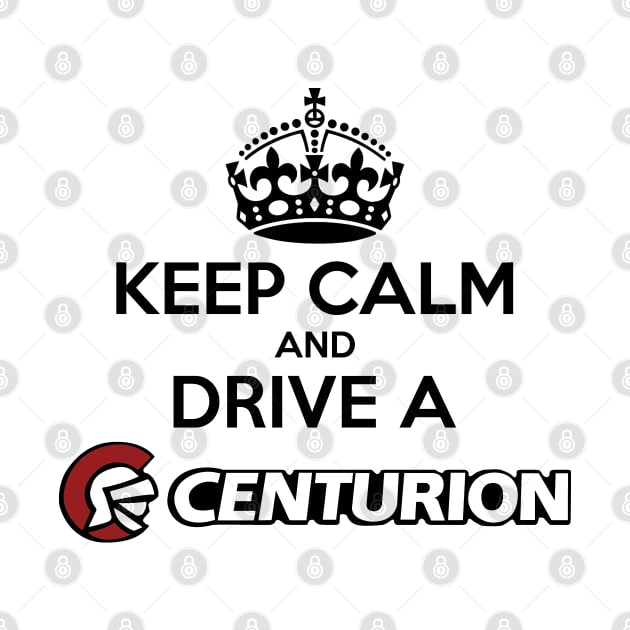 Keep Calm and drive a Centurion - Black Print by The OBS Apparel