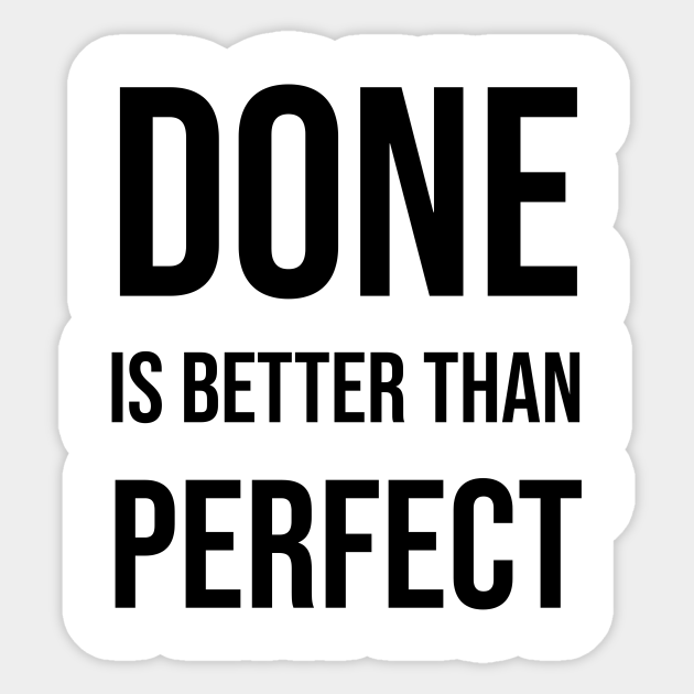 Done Is Better Than Perfect Perfectionism Quote Sticker Teepublic