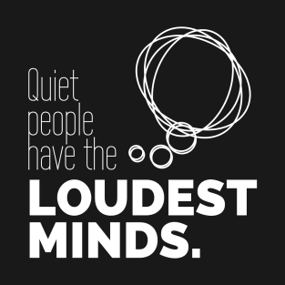 Quiet people have loudest mind T-Shirt
