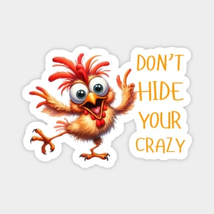 Funny Don't Hide Your Crazy Chicken Colorful Chicken Magnet