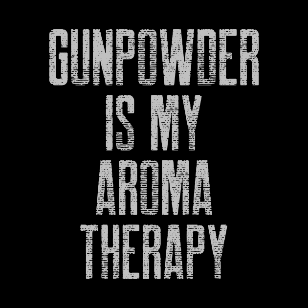 Gunpowder Is My Aroma Therapy Guns by OldCamp