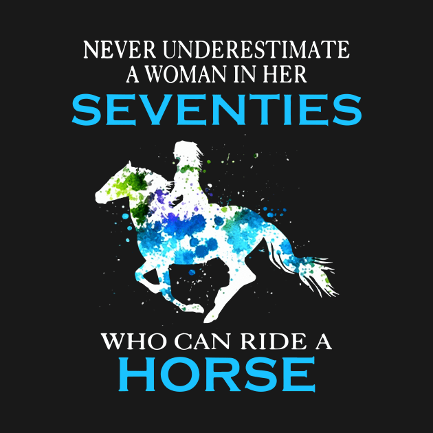 Never Underestimate A Woman In Her Seventies Who Can Ride A Horse Stronger Woman Horse Wife by dieukieu81