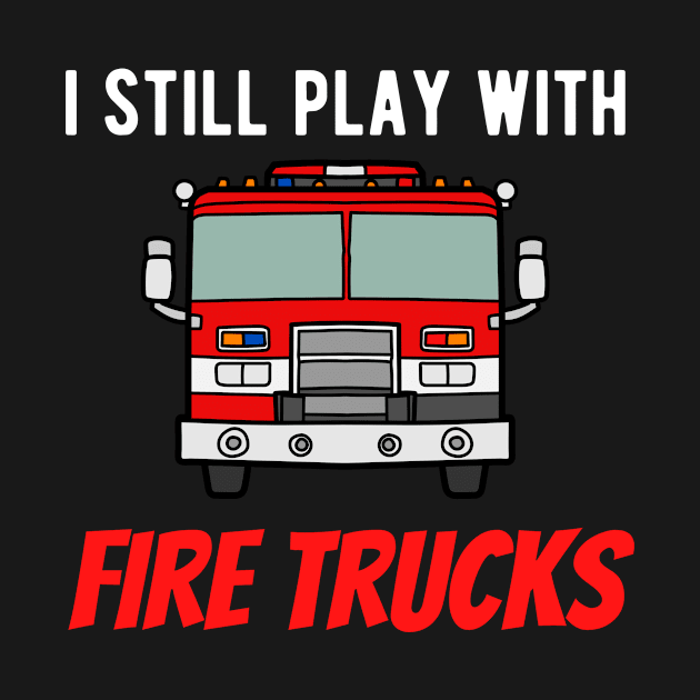 I Still Play With Fire Trucks by Teeium