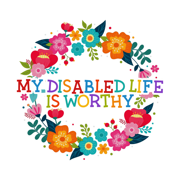 My Disabled Life is Worthy by ShawnaMac