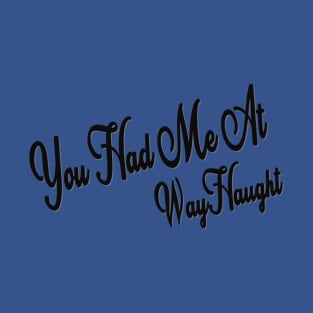 WayHaught2 T-Shirt