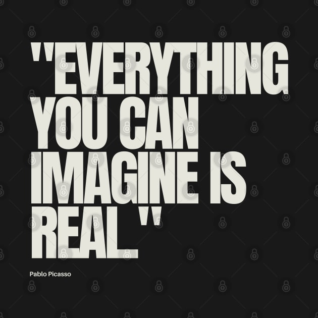 "Everything you can imagine is real." - Pablo Picasso Inspirational Quote by InspiraPrints