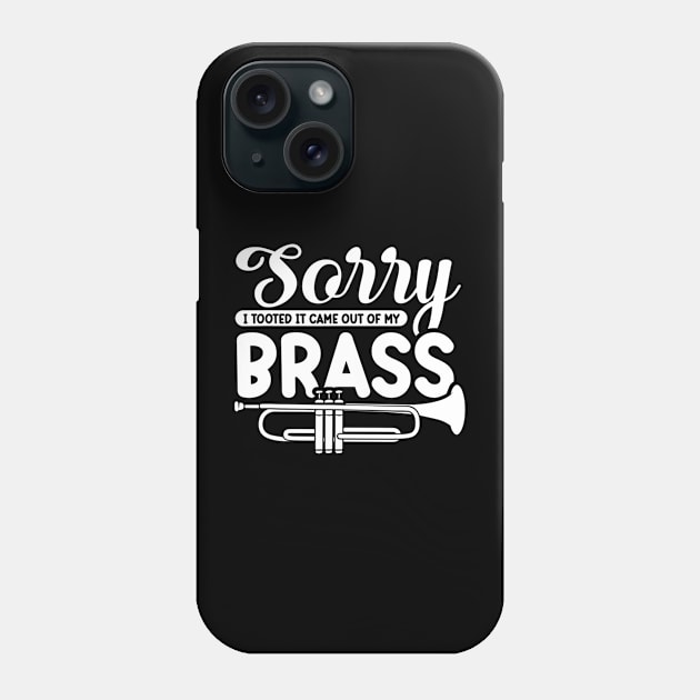 Funny Trumpet Sarcastic - Sorry I Tooted It Came Out Of My Brass Phone Case by Saymen Design