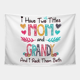 I Have Two Titles Mom And Grandy And I Rock Them Both Wildflower Happy Mother's Day Tapestry