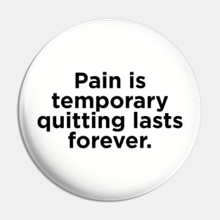 Pain is  temporary quitting lasts forever. Pin