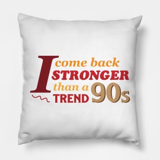 I Come Back Stronger Than A 90s Trend Pillow