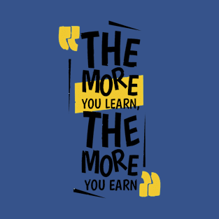 The More You Learn,The More You Earn / BLUE T-Shirt
