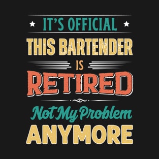 Bartender Retirement Funny Retired Not My Problem Anymore T-Shirt