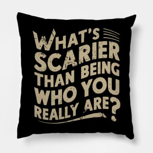 What's scarier than being who you really are? v3 Pillow