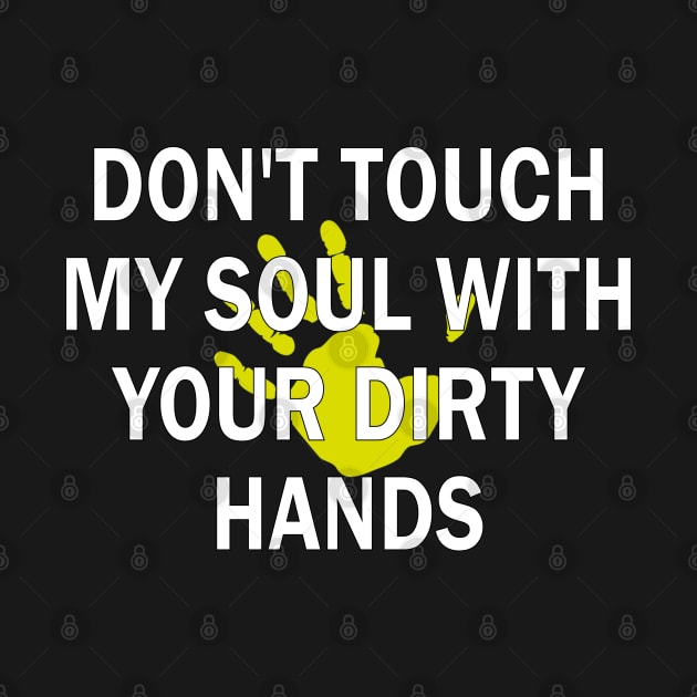 don't touch my soul with your dirty hands by mdr design