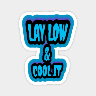 Lay Low & Cool It Magnet