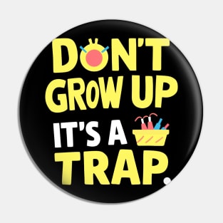 don't grow up it's a trap Pin