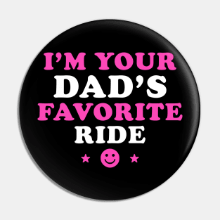 I'm your Dad's Favorite Ride Pin