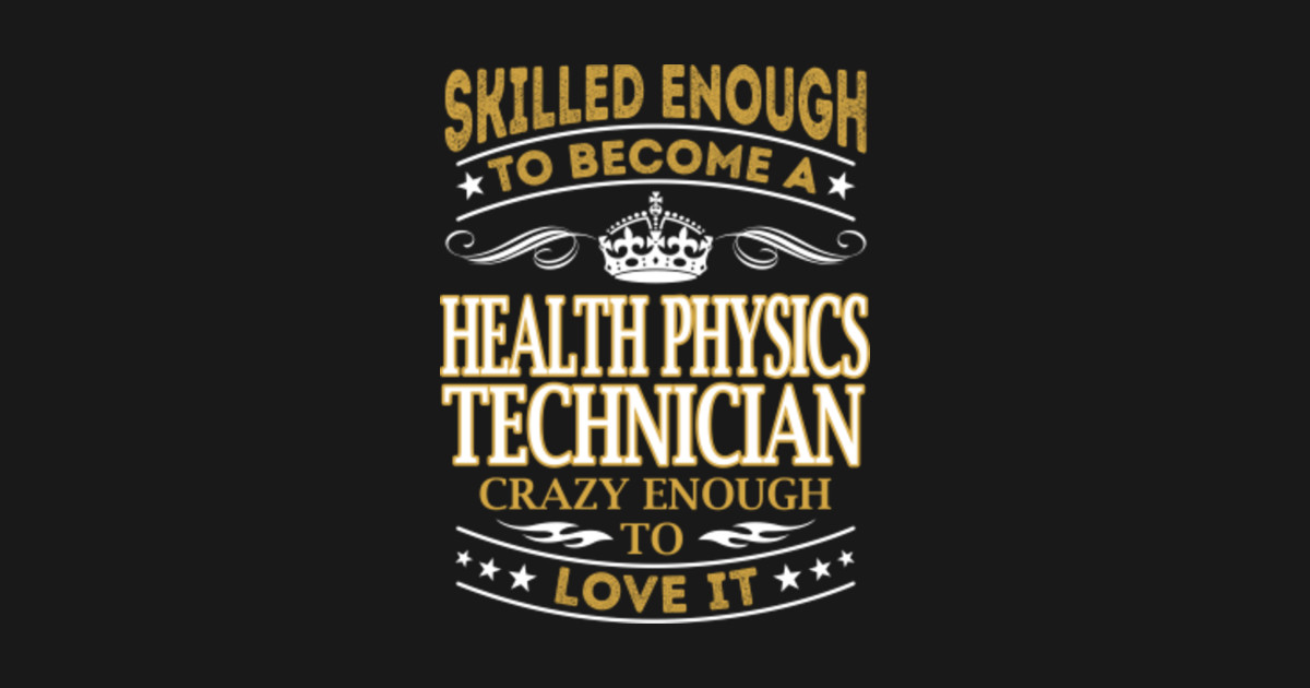 Health Physics Technician Skilled Enough Health Physics Technician Tapice TeePublic MX