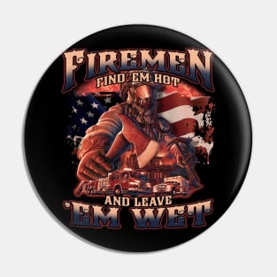 Firemen find 'em hot and leave 'em wet Pin