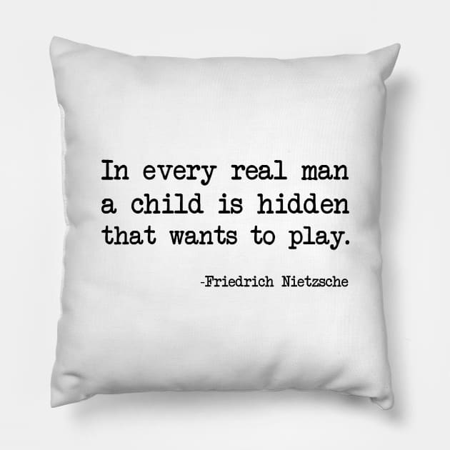 Friedrich Nietzsche - In every real man a child is hidden that wants to play. Pillow by demockups