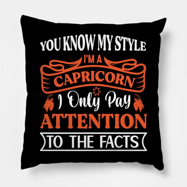 You know my style; I'm a Capricorn. I only pay attention to the facts Funny Horoscope quote Pillow by AdrenalineBoy