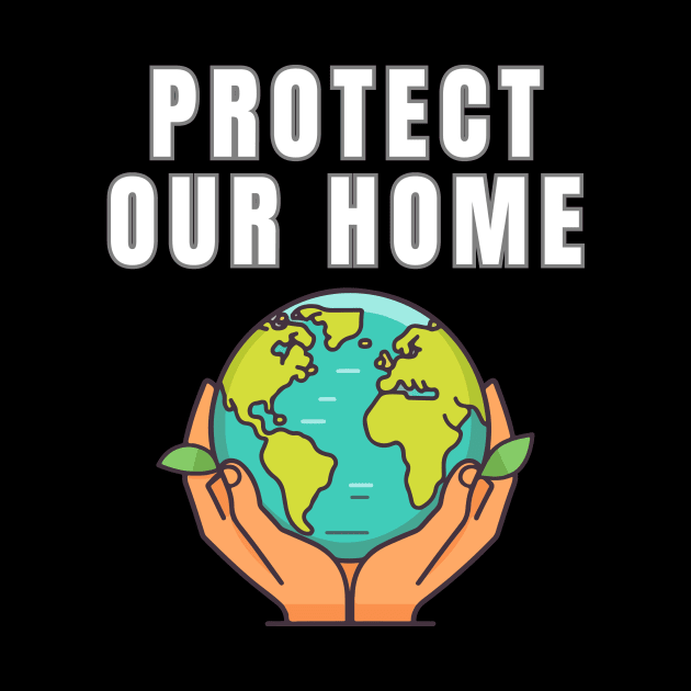 Protect Our Home Earth Environment Saving Planet Protection by Jo3Designs