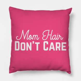 Mom Hair, Don't Care Pillow