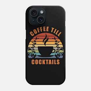 Coffee Till Cocktails Phone Case