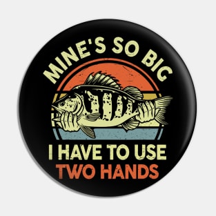 Funny Bass Fish Dad Mine's Big Use Two Hands Fishing Pin