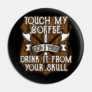 Funny Viking Touch My Coffee And I Will Drink It From Your Skull Pin