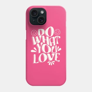 Do what you Love Phone Case