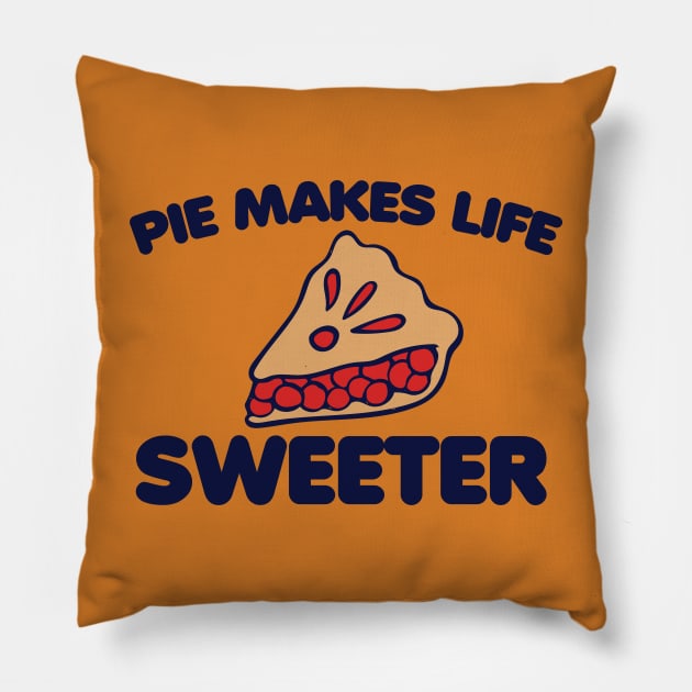 Pie Makes Life Sweeter Pillow by bubbsnugg