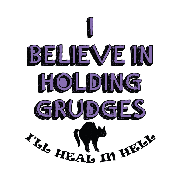 I Believe In Holding Grudges, I'll Heal in Hell. by IRIS